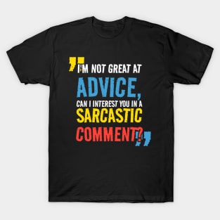 I’m not Great at Advice, Can I interest you in a sarcastic comment T-Shirt